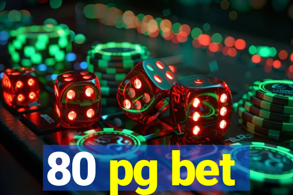 80 pg bet